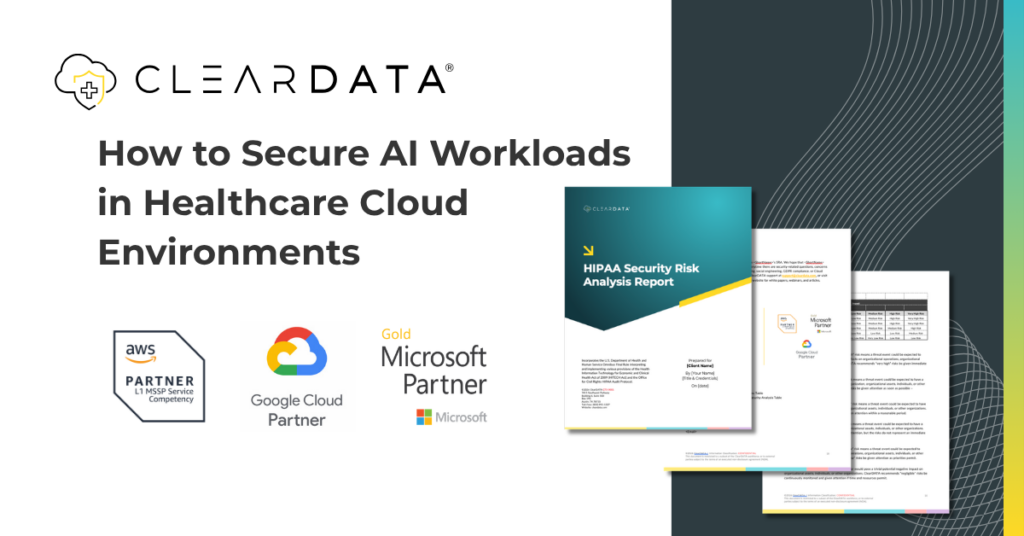 ClearDATA graphic on how to secure AI workloads in healthcare cloud environments featuring AWS, Google Cloud, and Microsoft partner badges alongside a HIPAA Security Risk Analysis report, highlighting healthcare cloud security, AI governance, HIPAA compliance, and secure AI workload protection across multi-cloud environments.